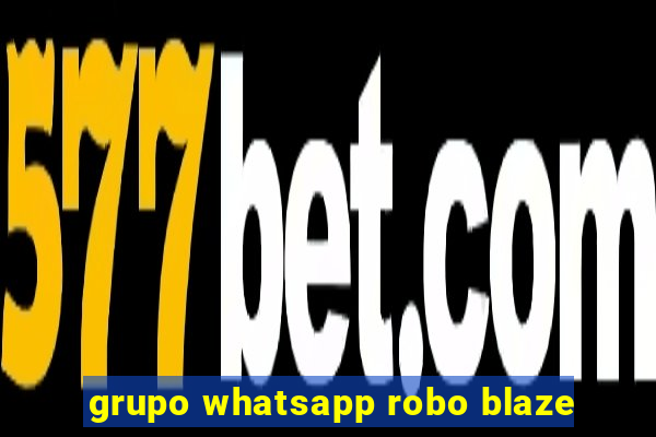 grupo whatsapp robo blaze